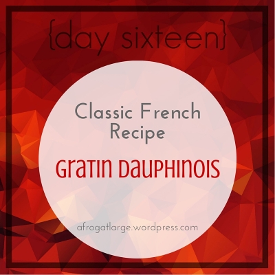 {day sixteen} Classic French Recipe- Gratin Dauphinois