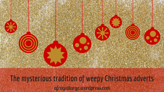 The mysterious tradition of weepy Christmas adverts blog header 281115